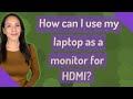 How can I use my laptop as a monitor for HDMI?