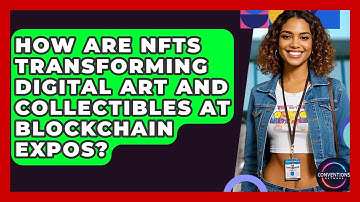 How Are NFTs Transforming Digital Art And Collectibles At Blockchain Expos? - Conventions Network