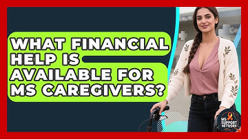 What Financial Help Is Available For MS Caregivers? - MS Support Network