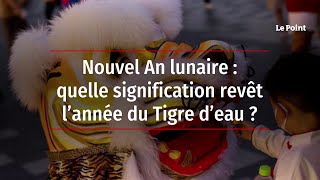 Nouvel An lunaire : quelle signification revêt l’année du Tigre d’eau ?