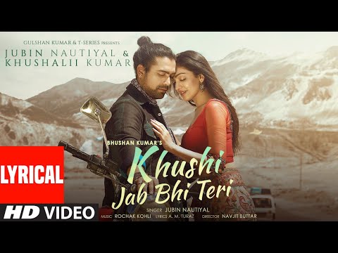 Khushi Jab Bhi Teri Lyrical |Jubin Nautiyal, Khushalii Kumar | Rochak Kohli,A M Turaz | Bhushan K