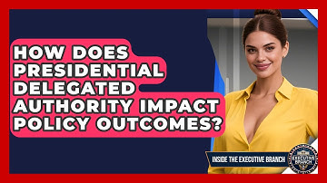 How Does Presidential Delegated Authority Impact Policy Outcomes? - Inside the Executive Branch
