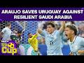 FIFA World Cup 2026 | Saudi vs Uruguay Highlights | Araujo Rescues A Point For Uruguay Against Saudi