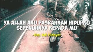 YA ALLAH AKU PASRAHKAN DIRIKU SEPENUHNYA KEPADA MU 😊 #ustadzadihidayat