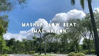 Mashup Slow Beat - Imagination X Hadall Ahbek X Bring Me Back