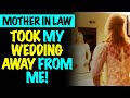 My Mother In Law Took My Wedding Away From Me!