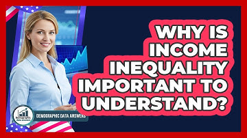 Why Is Income Inequality Important To Understand? - Demographic Data Answers