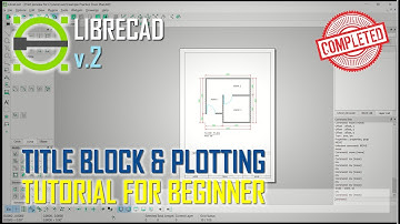 LibreCAD v2 Title Block And Plotting Tutorial For Beginner [COMPETE]