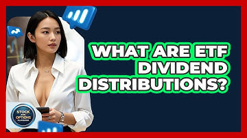 What Are ETF Dividend Distributions? - Stock and Options Playbook