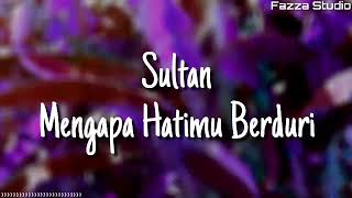 Sultan - Mengapa Hatimu Berduri ( Lirik )