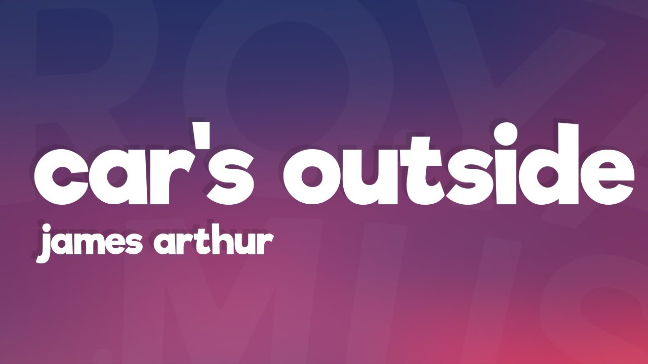 James Arthur Car's Outside (Lyrics) YouTube