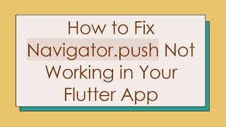 How to Fix Navigator.push Not Working in Your Flutter App