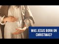 Was Jesus born on Christmas? Was Christ born on Christmas day?