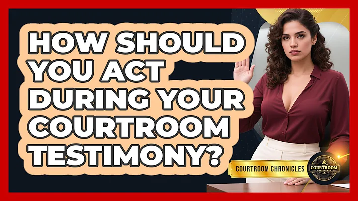 How Should You Act During Your Courtroom Testimony? - Courtroom Chronicles