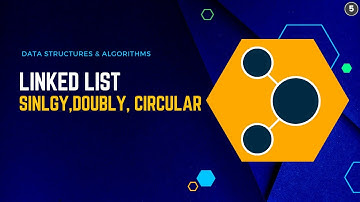 #7 Linked Lists - Singly, Double, Circular and use case | Data Structures And Algorithms