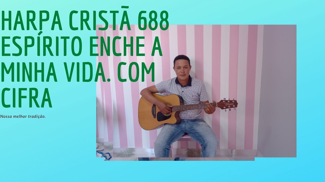 HARPA CRISTÃ 688 ESPÍRITO ENCHE A MINHA VIDA LETRA E CIFRA YouTube