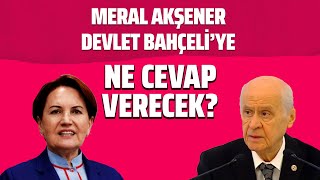 Meral Akşener Devlet Bahçeli̇ye Ne Yanit Verecek?