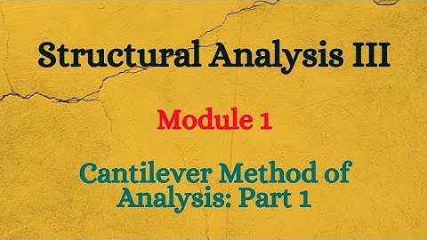 SA III (Structural Analysis III) - Module 1 - Cantilever Method of Analysis: Part 1