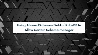 Using AllowedSchemas Field of KubeDB to Allow Certain Schema manager