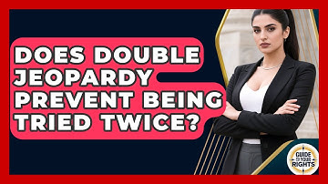 Does Double Jeopardy Prevent Being Tried Twice? - Guide To Your Rights