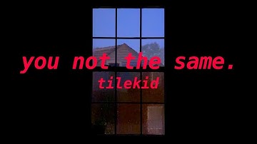 you not the same - tilekid | 1 hour