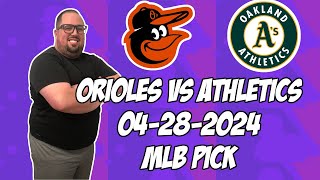 Baltimore Orioles vs Oakland A's 4\/28\/24 MLB Pick \& Prediction | MLB Betting Tips