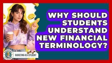 Why Should Students Understand New Financial Terminology? - Budgeting as a Student