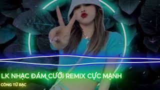 LK NHẠC ĐÁM CƯỚI REMIX CỰC MẠNH .