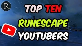 Top Ten Runescape YouTubers That Inspired Me [Runescape 2019]
