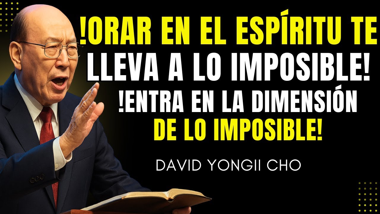 Aprende a ORAR en el ESPÍRITU y Entra en la DIMENSIÓN donde DIOS RESPONDE con MILAGROS – Yonggi Cho