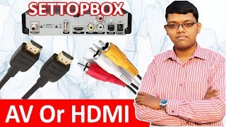 AV Vs HDMI | Which Is Good For Set Top Box ? Explained In Hindi