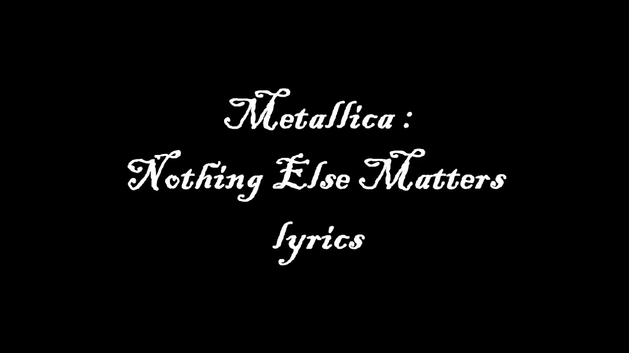 Else matters перевод на русский. Metallica nothing else matters текст. Metallica better than you Lyrics. Metallica nothing else matters перевод песни на русский.