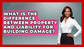 What Is The Difference Between Property And Liability For Building Damage? - Auto Coverage Explained