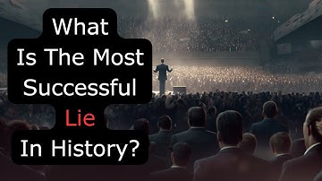 What Is The Most Successful Lie In History? -- r/AskReddit