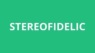 How To Pronounce Stereofidelic - Pronunciation Academy