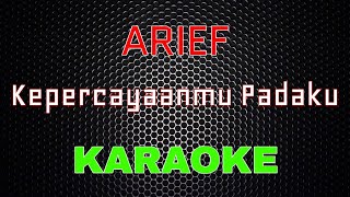 Arief - Kepercayaanmu Padaku [Karaoke] | LMusical