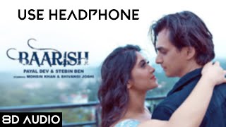 Baarish (8D Audio) Payal Dev,Stebin Ben | Mohsin Khan, Shivangi Joshi |Kunaal V| New Song 2020