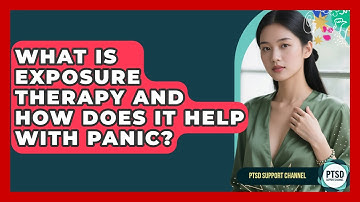 What Is Exposure Therapy And How Does It Help With Panic? - PTSD Support Channel