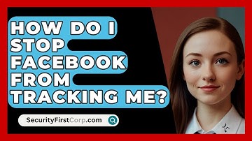How Do I Stop Facebook From Tracking Me? - SecurityFirstCorp.com