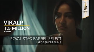 Royal Stag Barrel Select Large Short Films | Vikalp| Neha Sharma | Anshul Chauhan