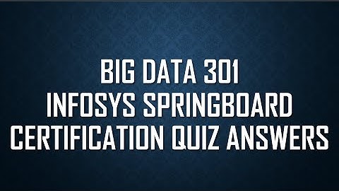 Infosys Springboard Big Data 301 Quiz Answers || Big Data 301 Certification || Big Data 301 Course
