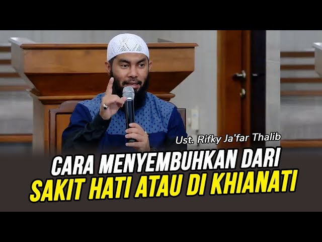 🔴PERNAH SAKIT HATI ATAU DI KHIANATI❓ Sembuhkan Dengan Cara Ini❗ - Ust Rifky Ja'far Thalib class=