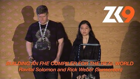 ZK9: Building an FHE compiler for the real world - Ravital Solomon and Rick Weber (Sunscreen)