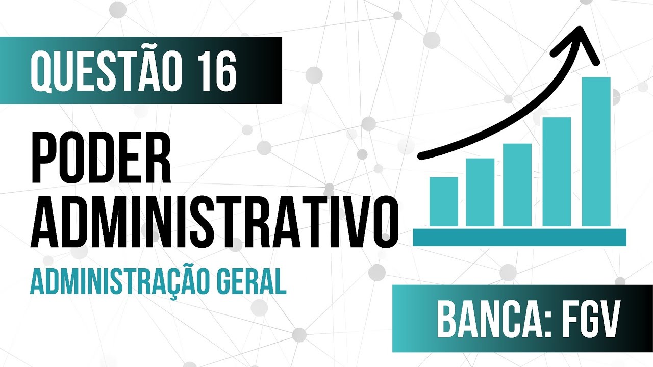Questão 16 - Administração Geral - Poder Administrativo - FGV
