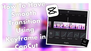 How To Have Smooth Transition using Keyframes in CapCut || TUTORIAL || CHDX