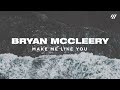 Make Me Like You (Lyric Video) – Bryan McCleery | He Wears A Crown