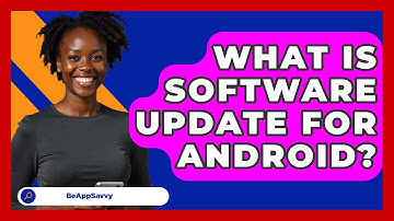 What Is Software Update For Android? - Be App Savvy