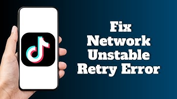 How To Fix TikTok Your Network Is Unstable Tap To Retry Error