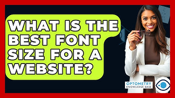 What Is The Best Font Size For A Website? - Optometry Knowledge Base