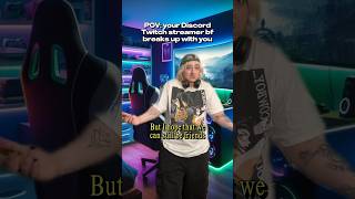 POV: Discord Twitch streamer bf breaks up with you #breakups #satire #gamerguy